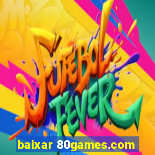 baixar 80games.com